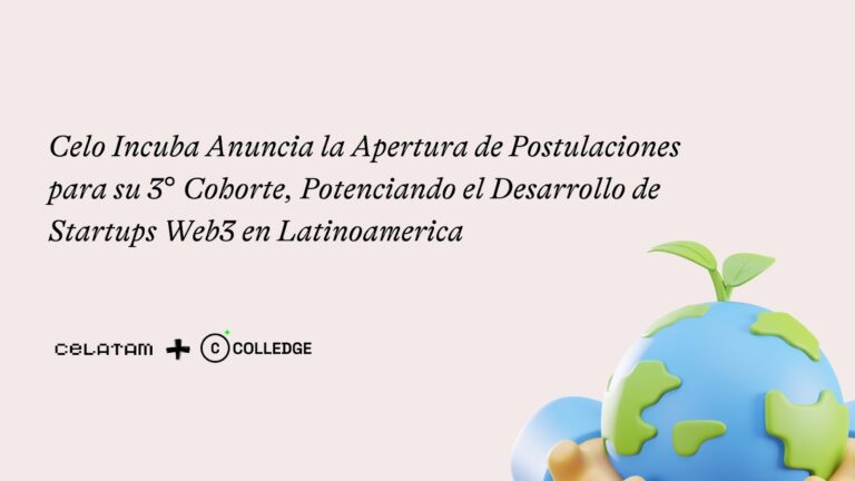 Celo Incuba Anuncia la Apertura de Postulaciones para su 3° Cohorte, Potenciando el Desarrollo de Startups Web3 en Latinoamérica