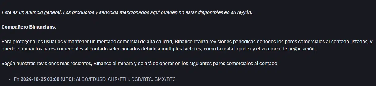 A partir del 25 de octubre de 2024, a las 03:00 UTC, estos pares ya no estarán disponibles para operar en la plataforma. Sin embargo, es importante aclarar que la eliminación de estos pares no implica que las criptomonedas subyacentes dejarán de estar disponibles en Binance. Los usuarios aún podrán negociar Algorand, DigiByte, GMX y Chromia en otros pares dentro del exchange.